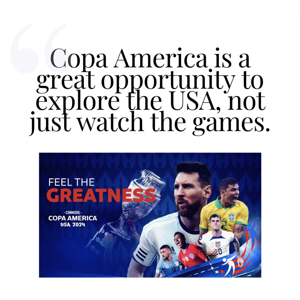 Copa America is a great opportunity to explore the USA, not just watch the games.